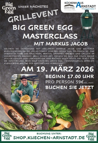 Flyer zur Big Green Egg Masterclass mit Markus Jacob im Küchenhaus Arnstadt, mit Datum 19. März 2026, Uhrzeit, Preisangabe, Big Green Egg Kamado-Grill und Foto des Grillprofis bei der Zubereitung eines Gerichts.