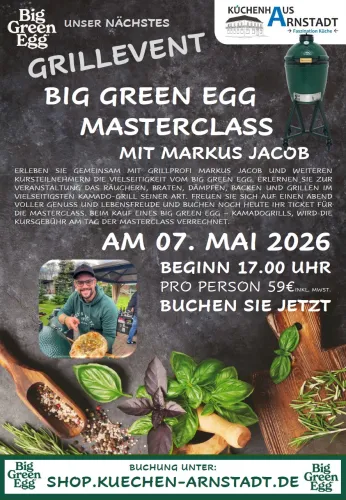 Flyer zur Big Green Egg Masterclass mit Markus Jacob im Küchenhaus Arnstadt, mit Datum 7. Mai 2026, Uhrzeit, Preisangabe, Big Green Egg Kamado-Grill und Foto des Grillprofis bei einer Live-Zubereitung.