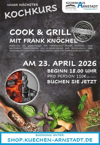 Flyer zum Kochkurs ‚Cook & Grill‘ mit Frank Knöchel im Küchenhaus Arnstadt, mit Datum 23. April 2026, Uhrzeit, Preisangabe und Porträt des Kochs sowie dekorativen Kräutern und Küchenutensilien.