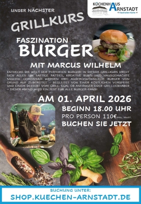 Flyer zum Grillkurs ‚Faszination Burger‘ mit Marcus Wilhelm im Küchenhaus Arnstadt, mit Datum 01. April 2026, Uhrzeit, Preisangabe sowie Bildern von Burgern und dem Grillprofi bei der Zubereitung.