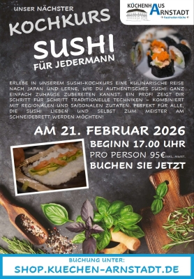 Flyer zum Sushi-Kochkurs ‚Sushi für Jedermann‘ im Küchenhaus Arnstadt mit Datum 21. Februar 2026, Uhrzeit, Preisangabe und Bild von frisch gerolltem Sushi auf einem Bambusrolltuch.